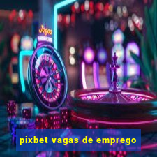 pixbet vagas de emprego